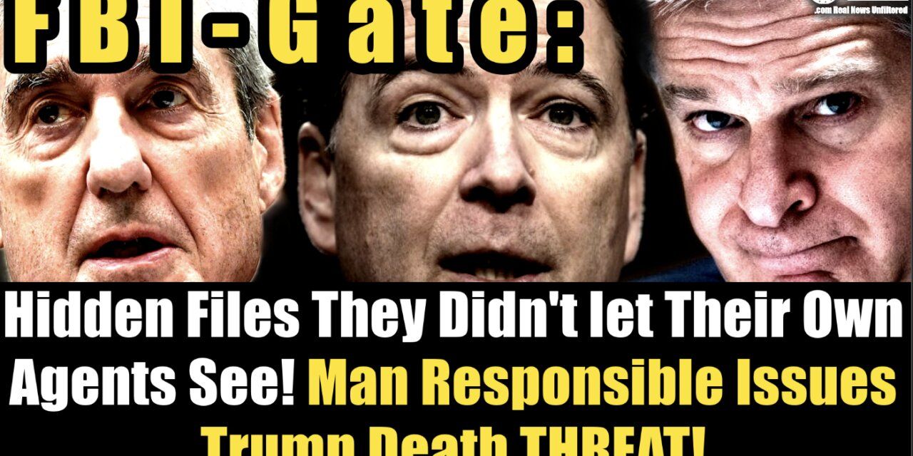 FBIgate: Files They Didn’t Want Their Own Agents To See…Man Responsible Issues Trump Death Threat!